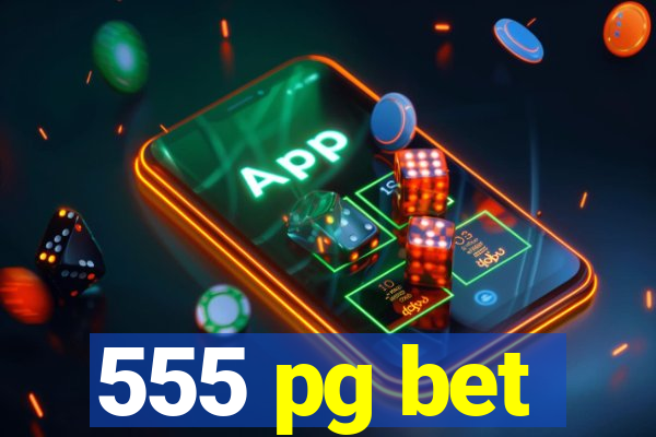 555 pg bet